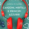 Canzoni, Mirtilli e Principi Azzurri di Sabina di Gangi - Un Cuore Tra i Libri Sabina di Gangi - Canzoni, Mirtilli e Principi Azzurri - un cuore tra i libri