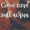 Come neve sull'acqua di Alessandra Tronnolone - Un Cuore Tra i Libri Alessandra Tronnolone - Come neve sull'acqua - un cuore tra i libri