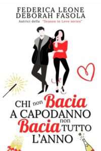 Copertina recensione: Chi non bacia a capodanno non bacia tutto l’anno di Federica Leone e Deborah Fasola