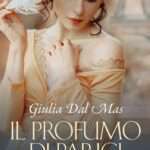Giulia Dal Mas - Il profumo di parigi - un cuore tra i libri