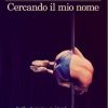 Cercando il mio nome di Carmen Barbieri - Un Cuore Tra i Libri Carmen Barbieri - Cercando il mio nome - un cuore tra i libri