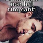 Kristen Ashley - dimmi che non hai rimpianti - un cuore tra i libri