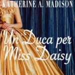 Maggie Dallen - Katherine A. Madison - Un Duca per Miss Daisy - un cuore tra i libri