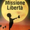 Missione libertà di Francesca De Angelis - Un Cuore Tra i Libri Francesca De Angelis - Missione libertà - un cuore tra i libri