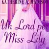 Un Lord per Miss Lily di Maggie Dallen e Katherine A. Madison - Un Cuore Tra i Libri Maggie Dallen - Katherine A. Madison - Un Lord per Miss Lily - un cuore tra i libri