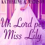 Maggie Dallen - Katherine A. Madison - Un Lord per Miss Lily - un cuore tra i libri