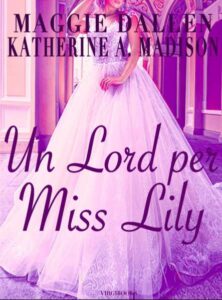 Copertina recensione: Un Lord per Miss Lily di Maggie Dallen e Katherine A. Madison