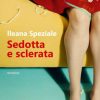 Ileana Speziale-Sedotta e sclerata - un cuore tra i libri