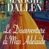 Maggie Dallen-Le disavventure di miss Adelaide - un cuore tra i libri