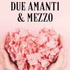 Due amanti e mezzo di Paola Petrella - Un Cuore Tra i Libri Paola Petrella-Due amanti e mezzo - un cuore tra i libri