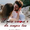 il mio cuore è da sempre tuo di Alessia Cesina - Un Cuore Tra i Libri Alessia Cesina-il mio cuore è da sempre tuo - un cuore tra i libri