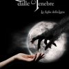Quel che nasce dalle tenebre - la figlia della luna di Aurora Monteforte - Un Cuore Tra i Libri Aurora Monteforte-Quel che nasce dalle tenebre la figlia della luna - un cuore tra i libri
