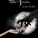 Aurora Monteforte-Quel che nasce dalle tenebre la figlia della luna - un cuore tra i libri