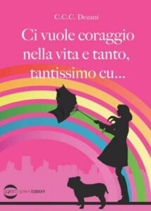 Copertina recensione: Ci vuole coraggio nella vita di C.C.C. Dezani