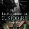 Carmen Weiz - La mia anima da custodire - un cuore tra i libri