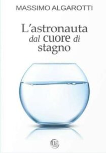 Copertina recensione: L’astronauta dal cuore di stagno di Massimo Algarotti