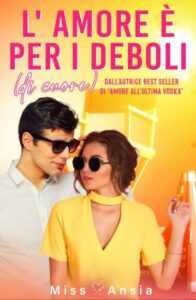 Copertina recensione: L’amore è per i deboli di Miss Ansia