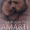 Una bugia per amarti di Tiziana Lia - Un Cuore Tra i Libri Tiziana Lia -Una bugia per amarti - un cuore tra i libri
