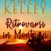 Ritrovarsi in Montana di Pamela M. Kelley - Un Cuore Tra i Libri Pamela M. Kelley-Ritrovarsi in montana - un cuore tra i libri