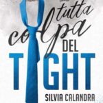 Tutta colpa del tight di Silvia Calandra - Un Cuore Tra i Libri Silvia Calandra-Tutta colpa del tight - un cuore tra i libri