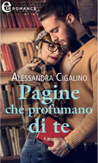Alessandra Cigalino-Pagine che profumano di te - un cuore tra i libri
