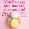 Elisa Trodella-non baciare sua maestà il ranocchio - un cuore tra i libri
