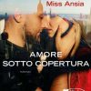 Amore sotto copertura di Miss Ansia - Un Cuore Tra i Libri miss ansia-amore sotto copertura - un cuore tra i libri