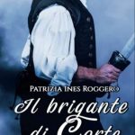 Patrizia Ines Roggero-Il brigante di corte - un cuore tra i libri