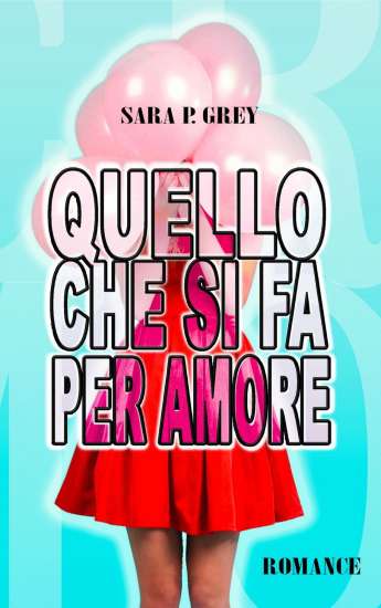 Sara P. Grey-Quello che si fa per amore - un cuore tra i libri