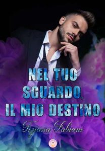Copertina recensione: Nel tuo sguardo, il mio destino di Tiziana Fabiani