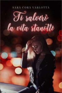 Copertina recensione: Ti salverò la vita stanotte di Sara Cora Varlotta