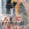 Io e te prima di Natale di Ingrid Rivi - Un Cuore Tra i Libri Ingrid Rivi-Io e te prima di Natale - un cuore tra i libri
