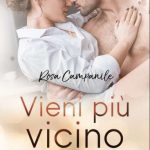 Vieni più vicino di Rosa Campanile - Un Cuore Tra i Libri Rosa Campanile-Vieni più vicino - un cuore tra i libri
