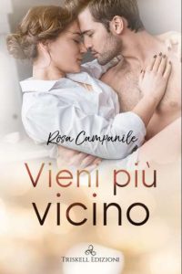 Copertina recensione: Vieni più vicino di Rosa Campanile