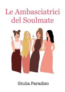 Copertina recensione: Le Ambasciatrici del Soulmate di Giulia Paradiso