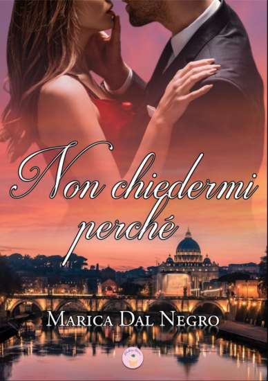 Marica Dal Negro-Non chiedermi perché - un cuore tra i libri