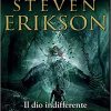 Il Dio indifferente. Il primo racconto del Testimone: Vol. 1 di Steven Erikson - Un Cuore Tra i Libri Steven Erikson-Il Dio indifferente - un cuore tra i libri