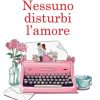 Nessuno disturbi l'amore di Anna Zarlenga - Un Cuore Tra i Libri Anna Zarlenga-Nessuno disturbi l'amore - un cuore tra i libri