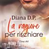 Diana D.P.-La ragione per rischiare - un cuore tra i libri