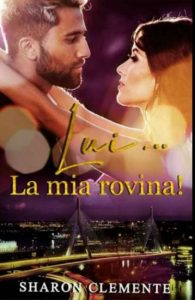 Copertina recensione: Lui… La mia rovina! di Sharon Clemente
