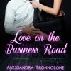 Love on the Business Road di Alessandra Tronnolone - Un Cuore Tra i Libri Alessandra Tronnolone-Love on the Business Road - un cuore tra i libri