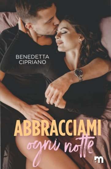 Benedetta Cipriano-Abbracciami ogni notte - un cuore tra i libri