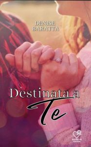 Copertina recensione: Destinata a te di Denise Baratta