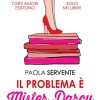 Paola Servente-Il problema è mister darcy - un cuore tra i libri