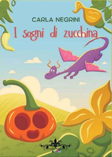 Carla Negrini-I sogni di zucchina - un cuore tra i libri