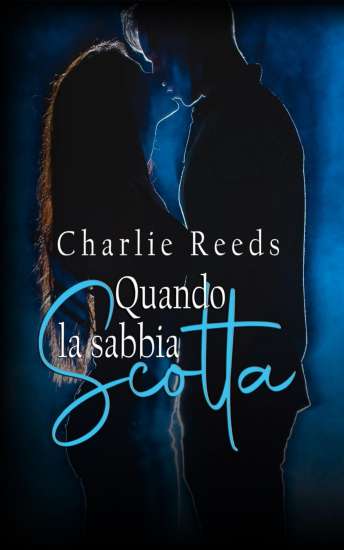 Charlie Reeds-quando la sabbia scotta - un cuore tra i libri