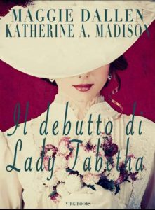 Copertina recensione: Il debutto di Lady Tabetha di Maggie Dallen e Katherine A. Madison