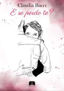 Copertina recensione: E se perdo te? di Claudia Bacci