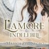 L'amore indelebile di Marica dal Negro - Un Cuore Tra i Libri Marica Dal Negro-L'amore indelebile - un cuore tra i libri