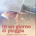 In un giorno di pioggia. Niente accade per caso. di Tiziana Cazziero - Un Cuore Tra i Libri Tiziana Cazziero-In un giorno di pioggia - un cuore tra i libri